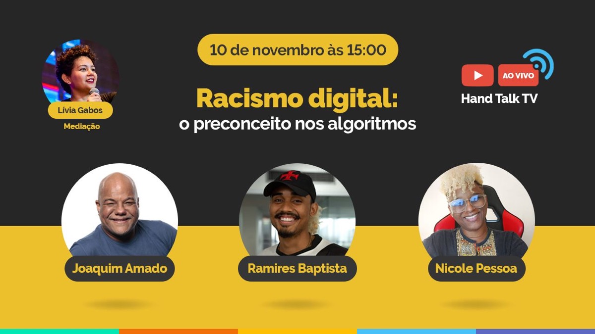 Cartaz da Hand Talk TV com o título Racismo digital: o preconceito nos algoritmos e os participantes Lívia Gabos, Joaquim Amado, Ramires Baptista e Nicole Pessoa.